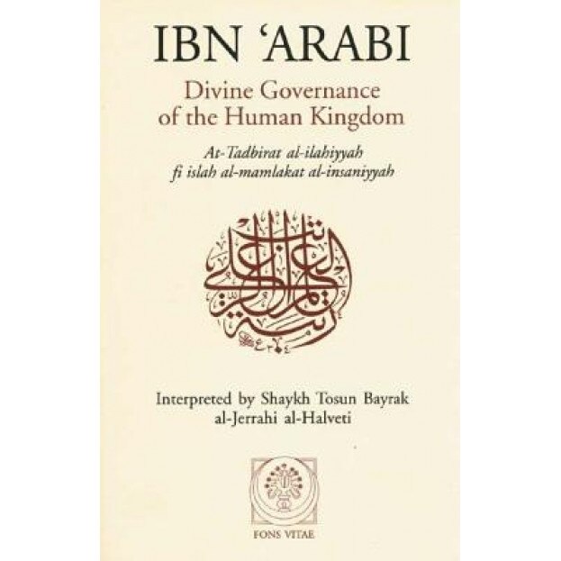Divine Governance of the Human Kingdom: Including What the Seeker Needs and the One Alone, Afadrat Muhyiddin Ibn 'Arabi Al-Hatimi a (Author)
