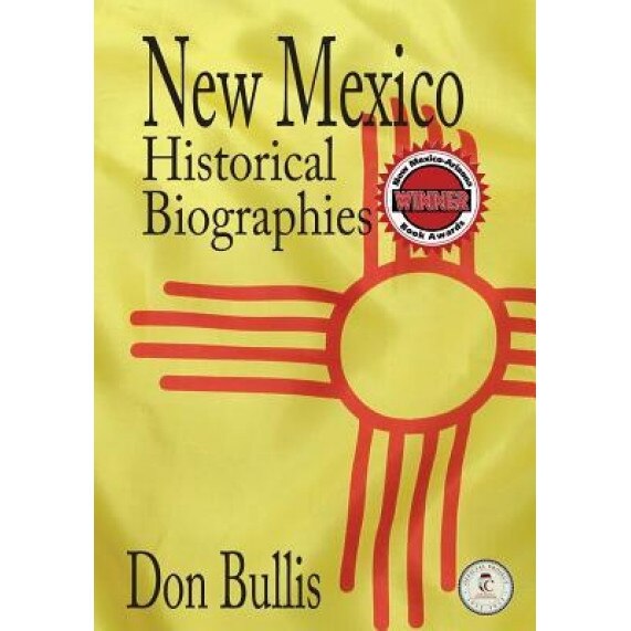 New Mexico Historical Biographies, Don Bullis (Author)