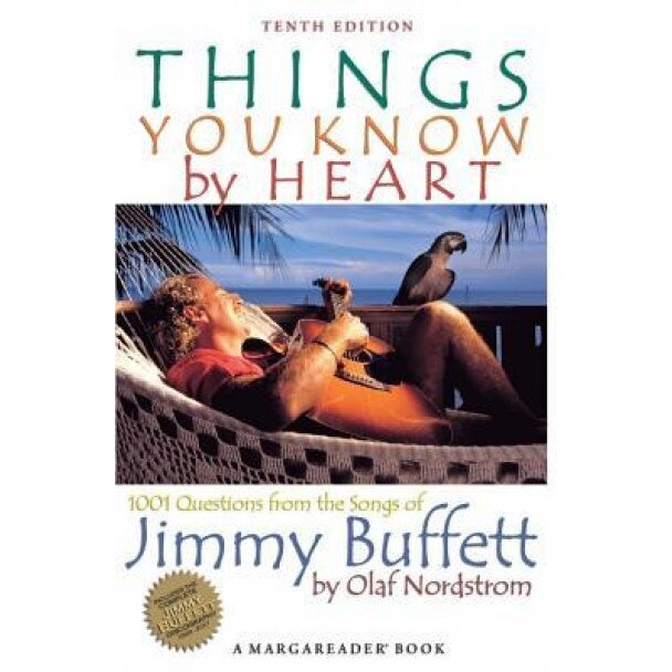 Things You Know by Heart: 1001 Questions from the Songs of Jimmy Buffett, Olaf Nordstrom (Author)