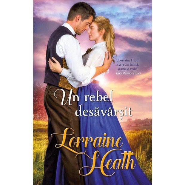 Un rebel desavarsit - Lorraine Heath, ed 2019