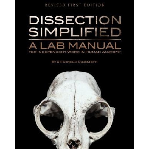 Dissection Simplified: A Lab Manual for Independent Work in Human Anatomy, Dr Danielle Dodenhoff (Author)