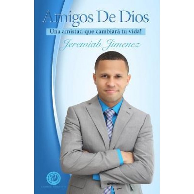 Amigos de Dios: Una Amistad Que Cambiara Tu Vida!, Jeremiah Jimenez (Author)