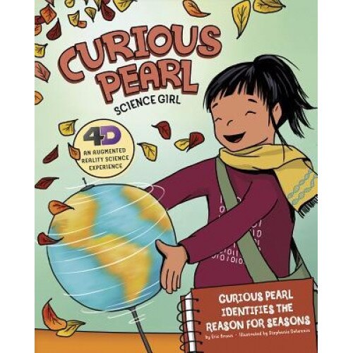 Curious Pearl Identifies the Reason for Seasons: 4D an Augmented Reality Science Experience, Eric Braun (Author)