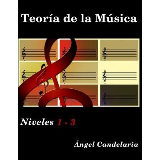Teoria de La Musica: Niveles 1 - 3, Angel Candelaria (Author)
