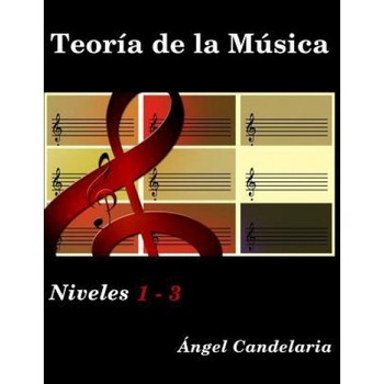 Teoria de La Musica: Niveles 1 - 3, Angel Candelaria (Author) Teoria de La Musica: Niveles 1 - 3, Angel Candelaria (Author)