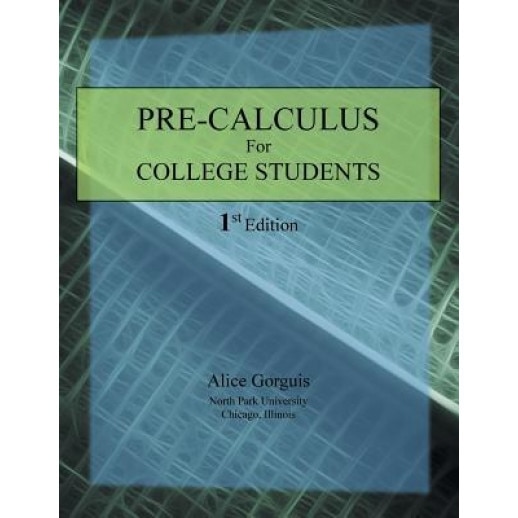 Pre-Calculus for College Students: 1st Edition, Alice Gorguis (Author)