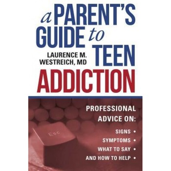 A Parent's Guide to Teen Addiction: Professional Advice on Signs, Symptoms, What to Say, and How to Help, Laurence M. Westreich (Author) A Parent's Guide to Teen Addiction: Professional Advice on Signs, Symptoms, What to Say, and How to Help, Laurence M. Westreich (Author)