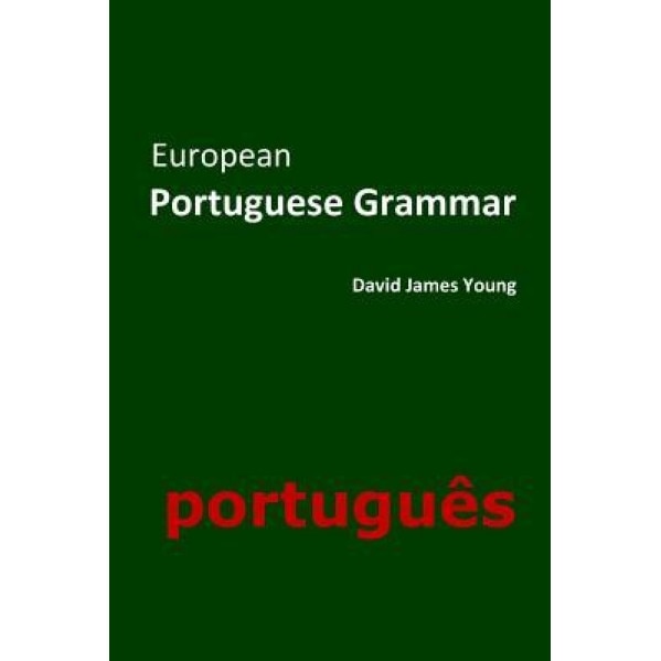 European Portuguese Grammar, David James Young (Author)