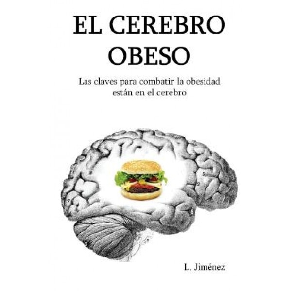 El Cerebro Obeso: Las Claves Para Combatir La Obesidad Estan En El Cerebro, L. Jimenez (Author)