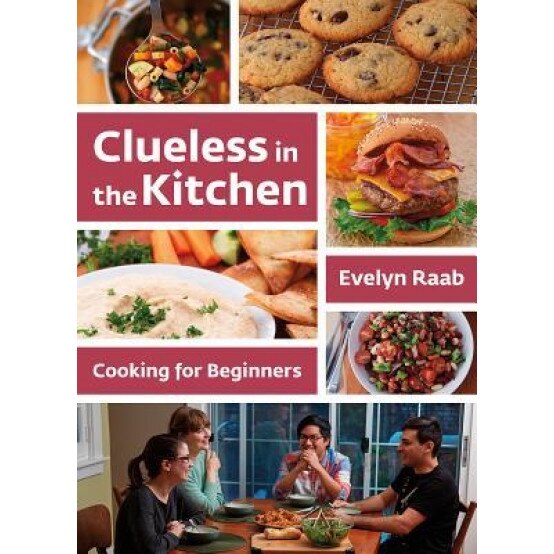 Clueless in the Kitchen: Cooking for Beginners, Evelyn Raab (Author)