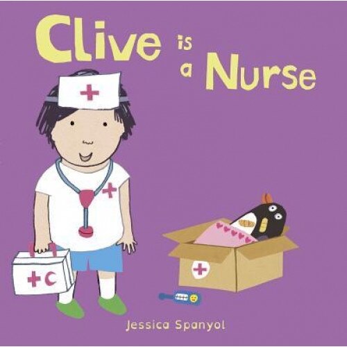 Clive Is a Nurse, Jessica Spanyol (Author)