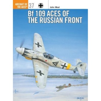 Bf 109 Aces of the Russian Front, John Weal (Author) Bf 109 Aces of the Russian Front, John Weal (Author)