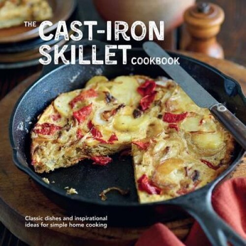 The Cast-Iron Skillet Cookbook: Classic Dishes and Inspirational Ideas for Simple Home Cooking, Ryland Peters &. Small (Author)