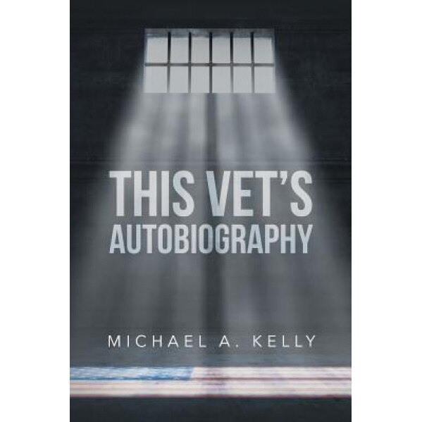 This Vet's Autobiography, Michael A. Kelly (Author)