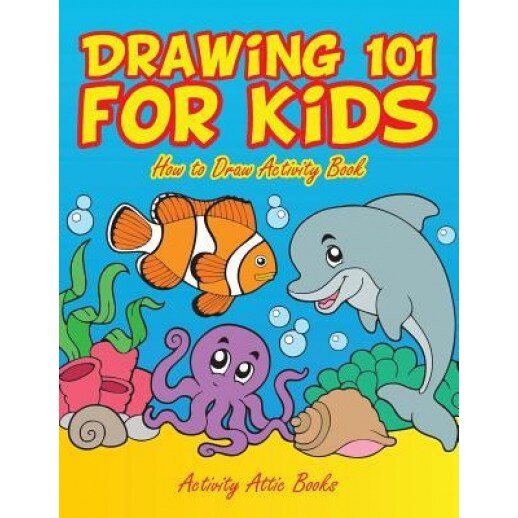 Drawing 101 for Kids: How to Draw Activity Book, Activity Attic Books (Author)