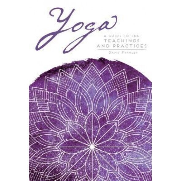 Yoga: A Guide to the Teachings and Practices, David Frawley (Author)