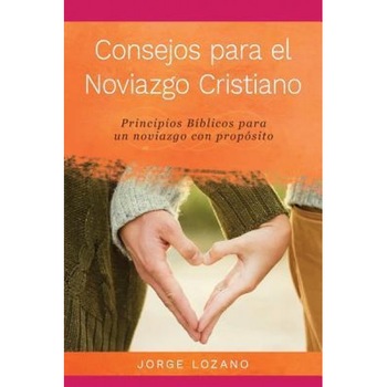 Consejos Para El Noviazgo Cristiano, Jorge Lozano (Author) Consejos Para El Noviazgo Cristiano, Jorge Lozano (Author)