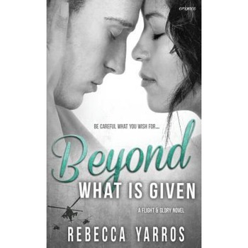 Beyond What Is Given, Rebecca Yarros (Author) Beyond What Is Given, Rebecca Yarros (Author)