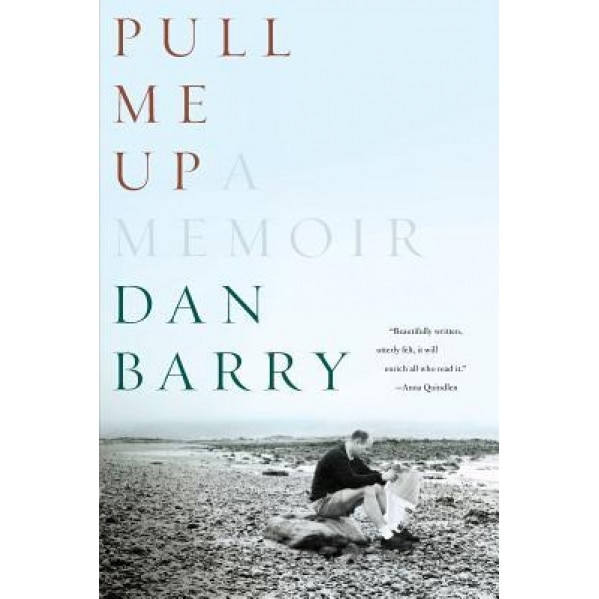 Pull Me Up: A Memoir, Dan Barry (Author)
