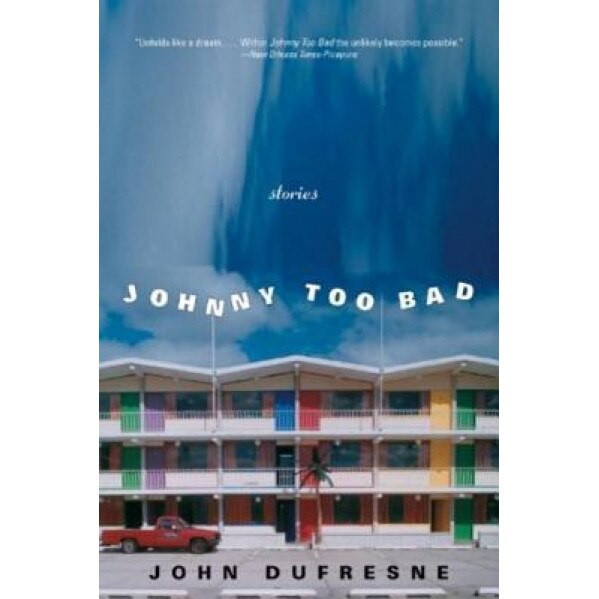 Johnny Too Bad: Stories, John Dufresne (Author)
