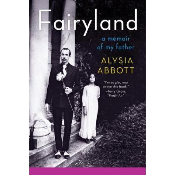 Fairyland: A Memoir of My Father, Alysia Abbott (Author)