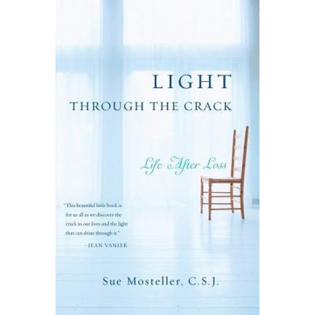 Light Through the Crack: Life After Loss, Sue Mosteller (Author)