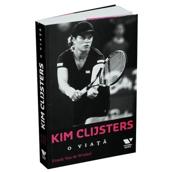 Kim Clijsters. O viata, Frank Van De Winkel Kim Clijsters. O viata, Frank Van De Winkel