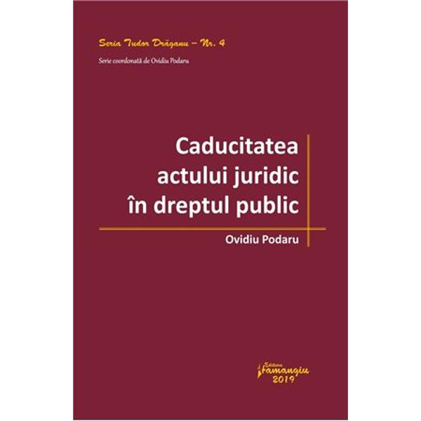 Caducitatea actului juridic in dreptul public - Ovidiu Podaru
