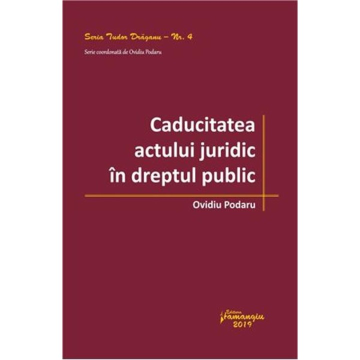 Caducitatea actului juridic in dreptul public - Ovidiu Podaru
