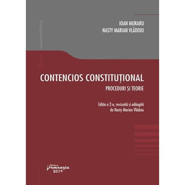 Contencios constitutional. Editia a 2-a. Proceduri si teorie - Ioan Muraru , Nasty Marian Vladoiu