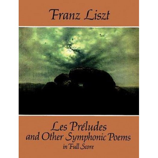 Les Preludes and Other Symphonic Poems in Full Score, Franz Liszt (Author)