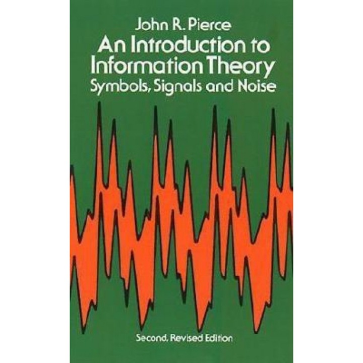 An Introduction to Information Theory, John R. Pierce, J. R. Pierce