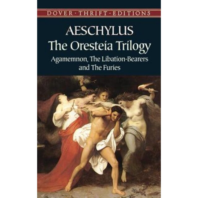 The Oresteia Trilogy: Agamemnon, the Libation-Bearers and the Furies, Aeschylus