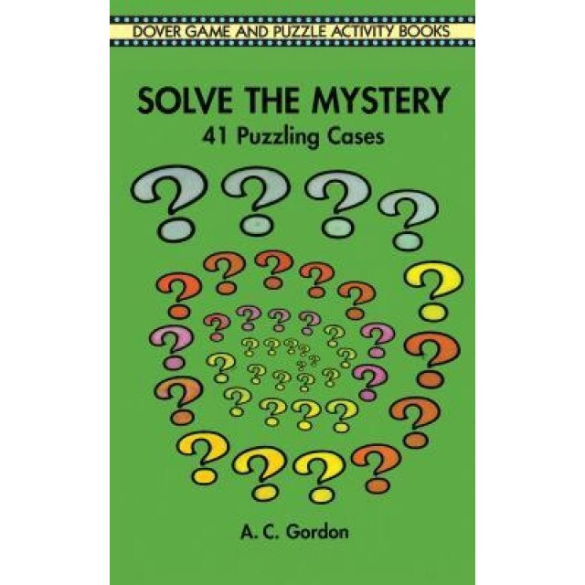 Solve the Mystery: 41 Puzzling Cases, A. C. Gordon (Author)