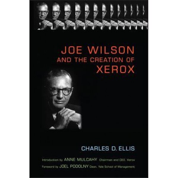 Joe Wilson and the Creation of Xerox, Charles D. Ellis (Author)