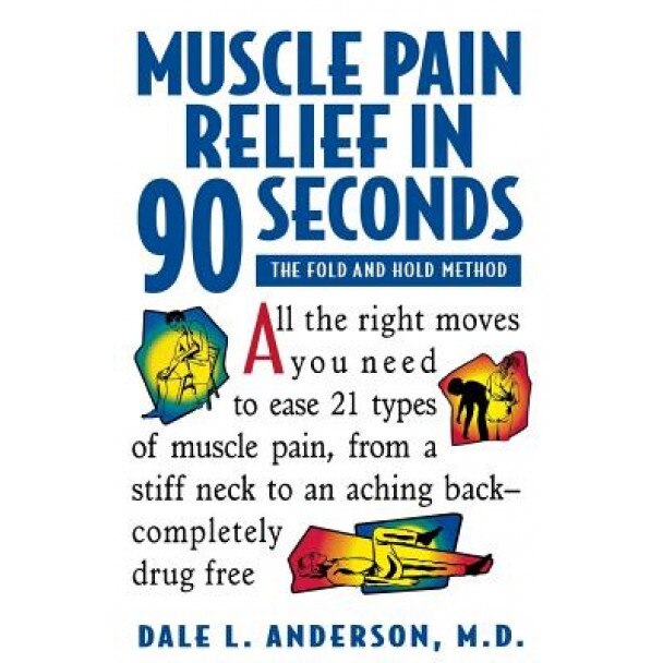 Muscle Pain Relief in 90 Seconds: The Fold and Hold Method, Dale L. Anderson (Author)