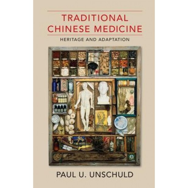 Traditional Chinese Medicine: Heritage and Adaptation, Paul U. Unschuld (Author)