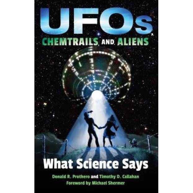 UFOs, Chemtrails, and Aliens: What Science Says, Donald R. Prothero (Author)