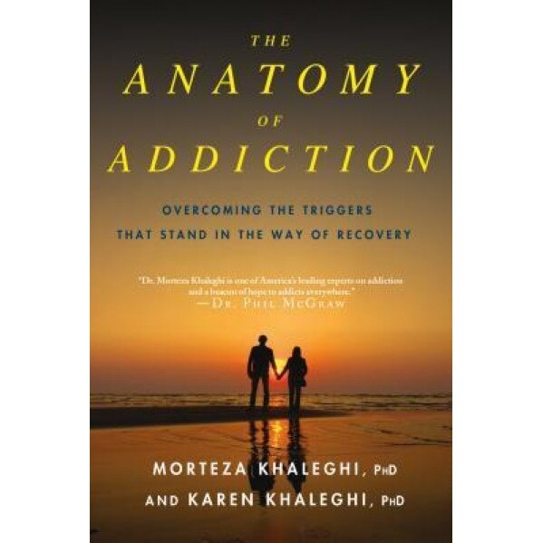 The Anatomy of Addiction: Overcoming the Triggers That Stand in the Way of Recovery, Morteza Khaleghi (Author)