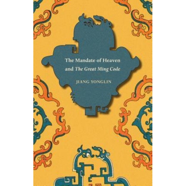 The Mandate of Heaven and the Great Ming Code, Jiang Yonglin (Author)