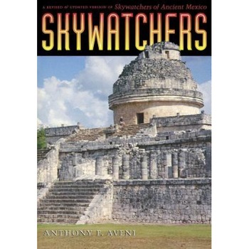 Skywatchers: A Revised and Updated Version of Skywatchers of Ancient Mexico, Anthony F. Aveni (Author) Skywatchers: A Revised and Updated Version of Skywatchers of Ancient Mexico, Anthony F. Aveni (Author)