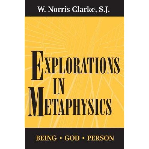 Explorations in Metaphysics: Being-God-Person, S. J. W. Norris Clarke (Author)