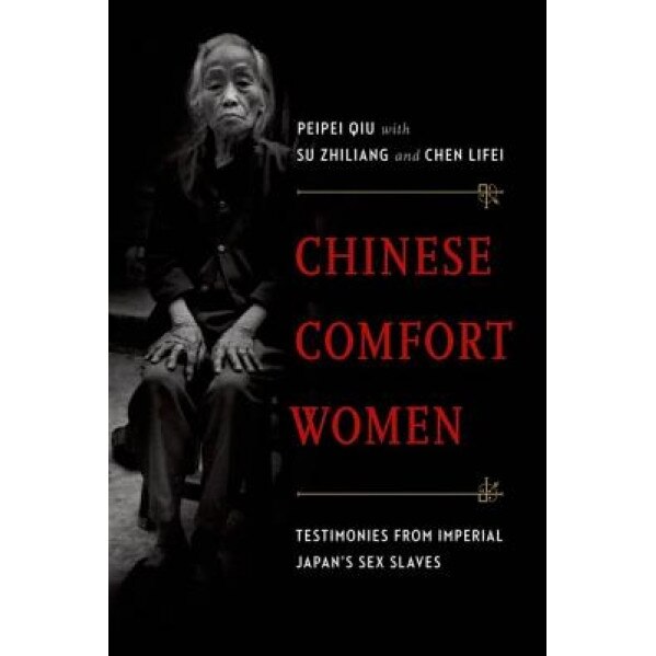 Chinese Comfort Women: Testimonies from Imperial Japan's Sex Slaves, Peipei Qiu (Author)