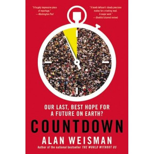 Countdown: Our Last, Best Hope for a Future on Earth?, Alan Weisman (Author)
