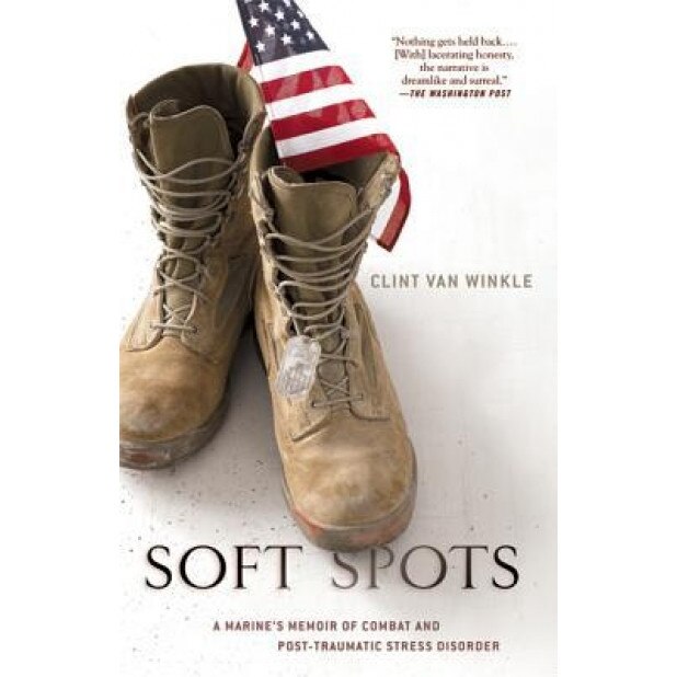 Soft Spots: A Marine's Memoir of Combat and Post-Traumatic Stress Disorder, Clint Van Winkle