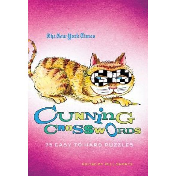 The New York Times Cunning Crosswords: 75 Challenging Puzzles, Will Shortz (Editor)