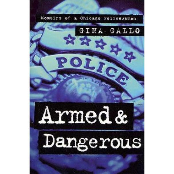 Armed and Dangerous: Memoirs of a Chicago Policewoman, Gina Gallo (Author)