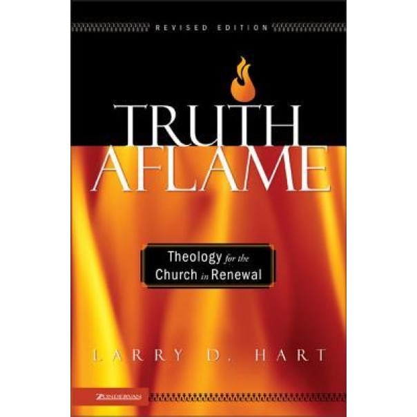 Truth Aflame: Theology for the Church in Renewal, Larry Hart (Author)