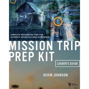 Mission Trip Prep Kit Leader's Guide: Complete Preparation for Your Students' Cross-Cultural Experience, Kevin Johnson (Author) Mission Trip Prep Kit Leader's Guide: Complete Preparation for Your Students' Cross-Cultural Experience, Kevin Johnson (Author)