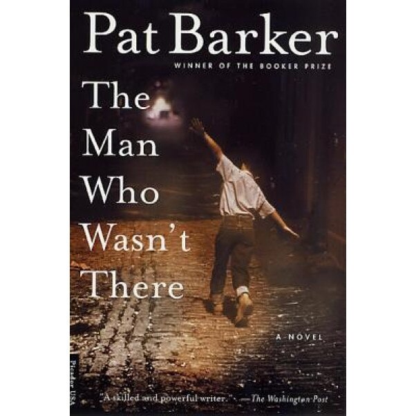 The Man Who Wasn't There, Pat Barker (Author)